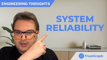 System Reliability | Part 1 | Engineering Thoughts | TrustGraph