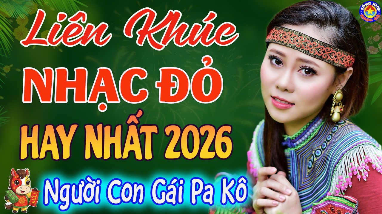 LK NGƯỜI CON GÁI PA KÔ, CÔ GÁI MỞ ĐƯỜNG // Tuyển Chọn Những Ca Khúc NHẠC ĐỎ CÁCH MẠNG Hay Nhất 2026