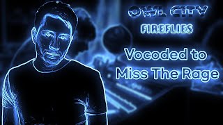 Owl City - Fireflies Vocoded to Miss The Rage