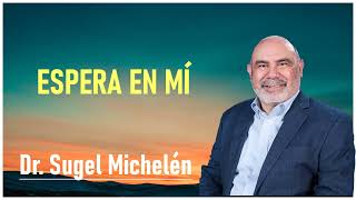 Dr. Sugel Michelén - Espera En Mí