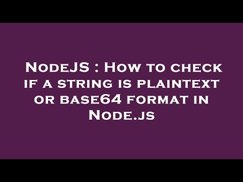 NodeJS : How to check if a string is plaintext or base64 format in Node.js