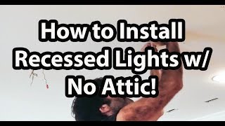 How To Install Can Lights Without Attic Access Youtube