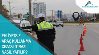 Ehliyetsiz Araç Kullanma Cezası İtirazı Nasıl Yapılır?