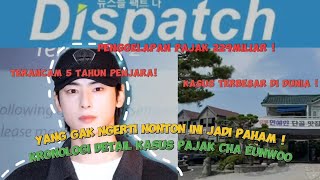 Dispatch Bongkar Kasus Penggelapan Pajak Cha Eunwoo Dan Keluarganya