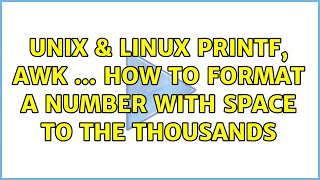 Unix & Linux: printf, awk ... How to format a number with space to the thousands (6 Solutions!!)