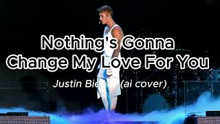 NOTHING'S GONNA CHANGE MY LOVE FOR YOU - Justin Bieber (ai cover) NOTHING'S GONNA CHANGE MY LOVE FOR YOU - Justin Bieber (ai cover)