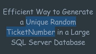 Efficient Way to Generate a Unique Random TicketNumber in a Large SQL Server Database