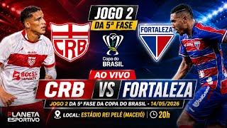 AO VIVO CRB 0x0 FORTALEZA | JOGO 2 DA 5ª FASE DA COPA DO BRASIL - 14/05/2026