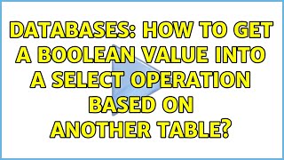 Databases: How to get a boolean value into a SELECT operation based on another table