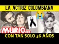 LA ACTRIZ COLOMBIANA ALCIRA RODRIGUEZ MURIO MUY JOVEN (Habia protagonozado su primera telenovela)