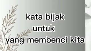 Kata bijak || untuk yang membenci kita