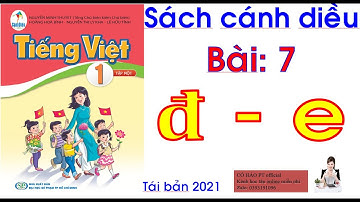 TIẾNG VIỆT lớp 1: Bài 7: đ, e - Sách Cánh Diều [ CÔ HẢO ]