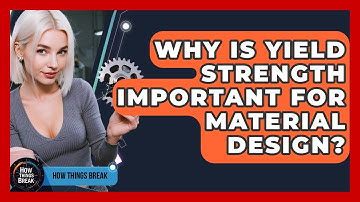Why Is Yield Strength Important For Material Design? - How Things Break