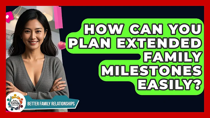 How Can You Plan Extended Family Milestones Easily? - Better Family Relationships