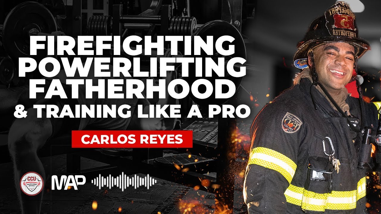 Carlos Reyes - Firefighting, Powerlifting, Fatherhood and Training Like a Pro | Coaches Corner U