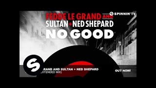 Fedde Le Grand and Sultan + Ned Shepard - No Good (Extended Mix) chords