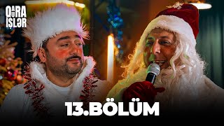 Qara Qura İşlər 13-Cü Bölüm