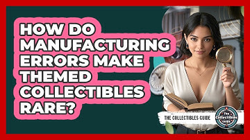 How Do Manufacturing Errors Make Themed Collectibles Rare? - The Collectibles Guide