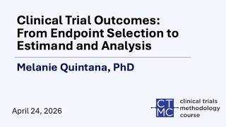 Clinical Trial Outcomes: From Endpoint Selection to Estimand and Analysis - by Melanie Quintana, PhD