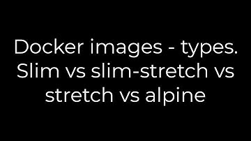 Java :Docker images - types. Slim vs slim-stretch vs stretch vs alpine(5solution)
