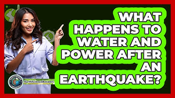 What Happens To Water And Power After An Earthquake? - Earth Science Answers