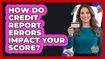 How Do Credit Report Errors Impact Your Score?