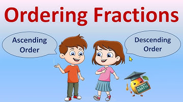 Ordering Fractions : Ascending Order and Descending Order : Math