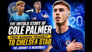THE UNTOLD STORY OF COLE PALMER How Chelsea s Cold Palmer Became a Superstar