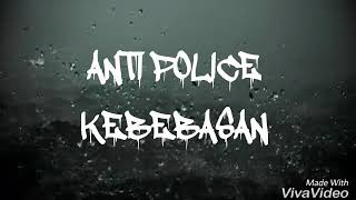 ANTI POLICE - KEBEBASAN(official video)