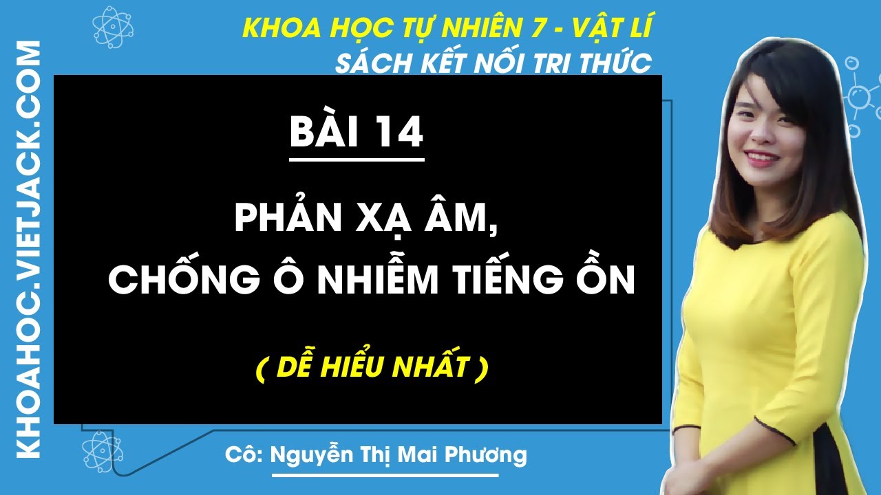 Khoa học tự nhiên lớp 7 Bài 14: Phản xạ âm, chống ô nhiễm tiếng ồn | Kết nối tri thức (DỄ HIỂU NHẤT)