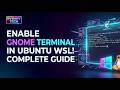 How to Enable GNOME Terminal in Ubuntu WSL on Windows 11/10 | Install & Fix Guide 🔥