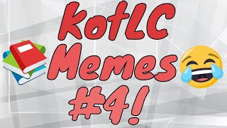 KotLC MEMES Part 4!
