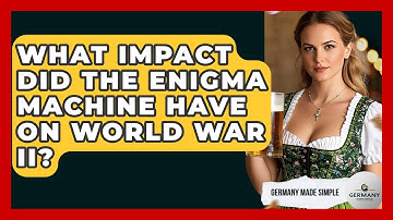 What Impact Did The Enigma Machine Have On World War II? - Germany Made Simple
