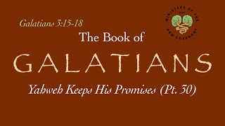 Galatians, Pt. 30 (Yahweh Keeps His Promises, 3:15-18)