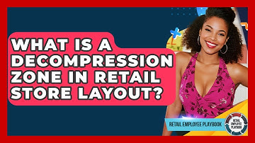What Is A Decompression Zone In Retail Store Layout? - Retail Employee Playbook