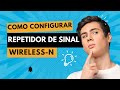 COMO CONFIGURAR REPETIDOR DE SINAL WIRELESSS - N