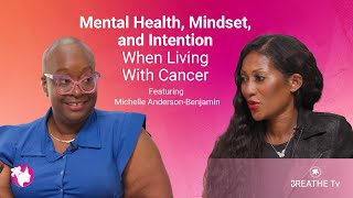 Mental Health, Mindset, and intention when living with cancer | BREATHE Tv Season 4 Episode #10