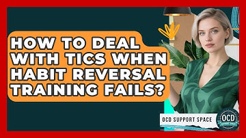 How To Deal With Tics When Habit Reversal Training Fails? - OCD Support Space