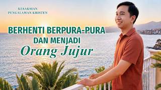 Kesaksian Rohani, Ep. 847: Berhenti Berpura-pura dan Menjadi Orang Jujur