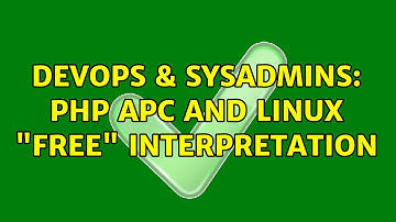 DevOps & SysAdmins: PHP APC and Linux "free" interpretation