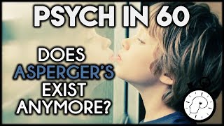 Does Asperger's Exist Anymore? | Psych in 60