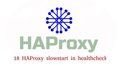 18 HAProxy slowstart in healthcheck