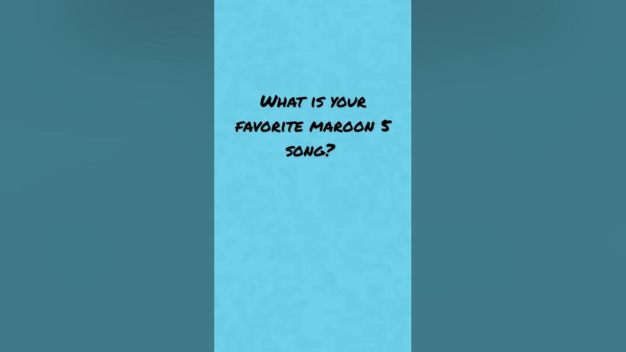 What is your favorite Maroon 5 song? - YouTube