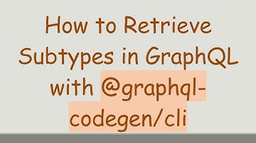 How to Retrieve Subtypes in GraphQL with @graphql-codegen/cli