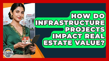 How Do Infrastructure Projects Impact Real Estate Value? - Real Estate Closers Guide
