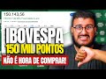 🔴 Ibovespa 150 Mil Pontos: Essa euforia é muito perigosa!