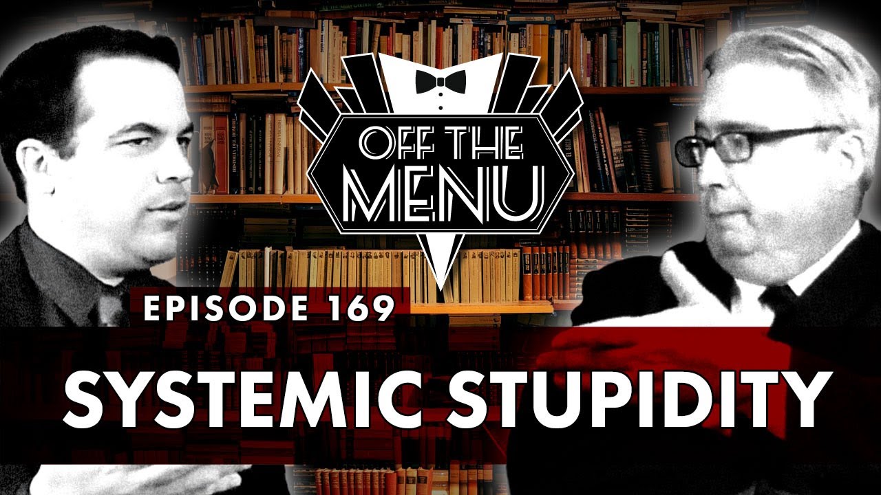 Off the Menu: Episode 169 - Systemic Stupidity