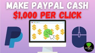 Make PayPal Cash Up To $1,000 Per Click | Make Money Online 2022