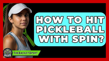 How To Hit Pickleball With Spin? - The Racket Xpert