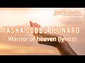 Tasha Cobbs Leonard - Warrior of Heaven (lyrics) || Just Lyrically